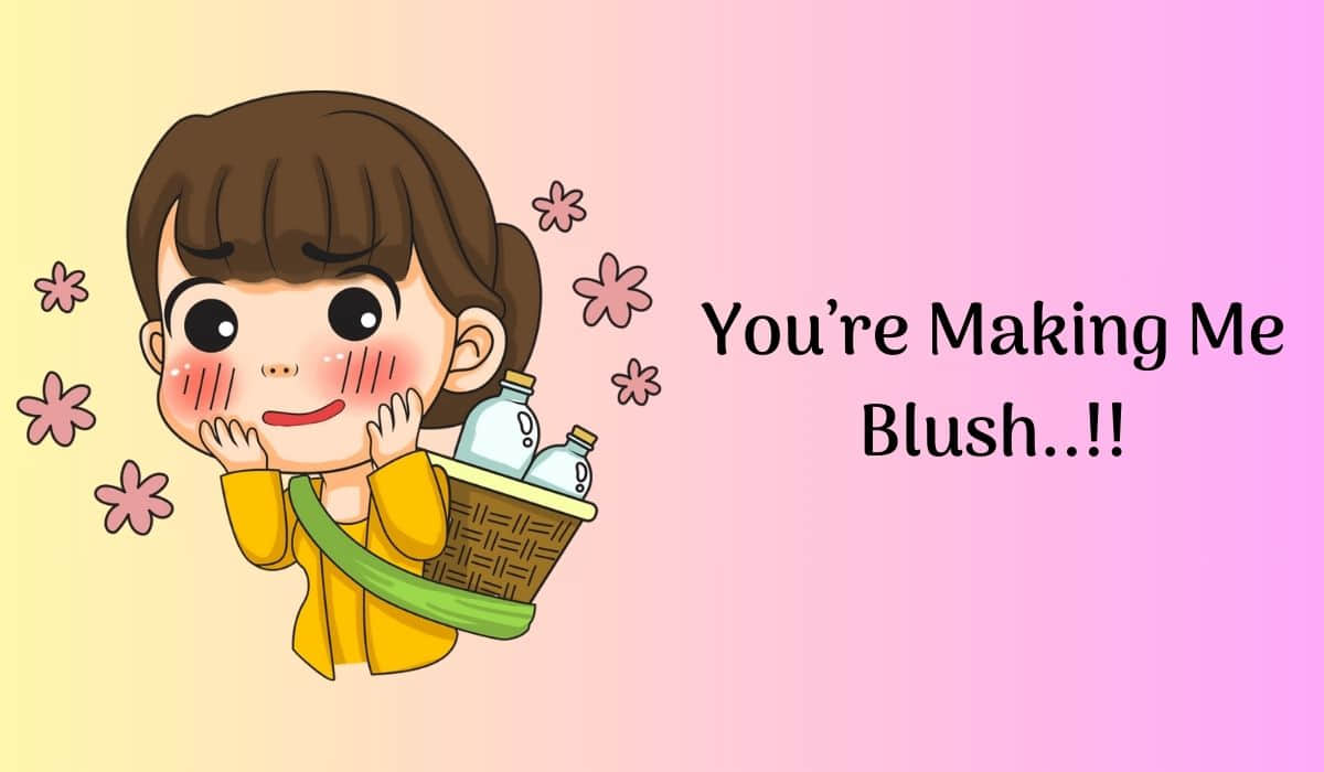 Responses to “You’re Making Me Blush” 